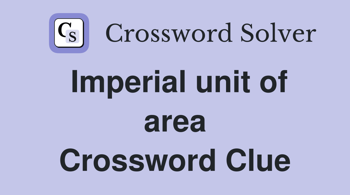 Imperial unit of area Crossword Clue