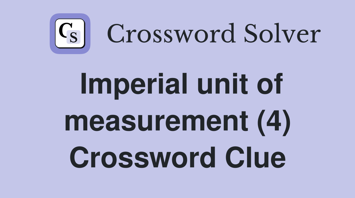 Imperial unit of measurement (4) Crossword Clue