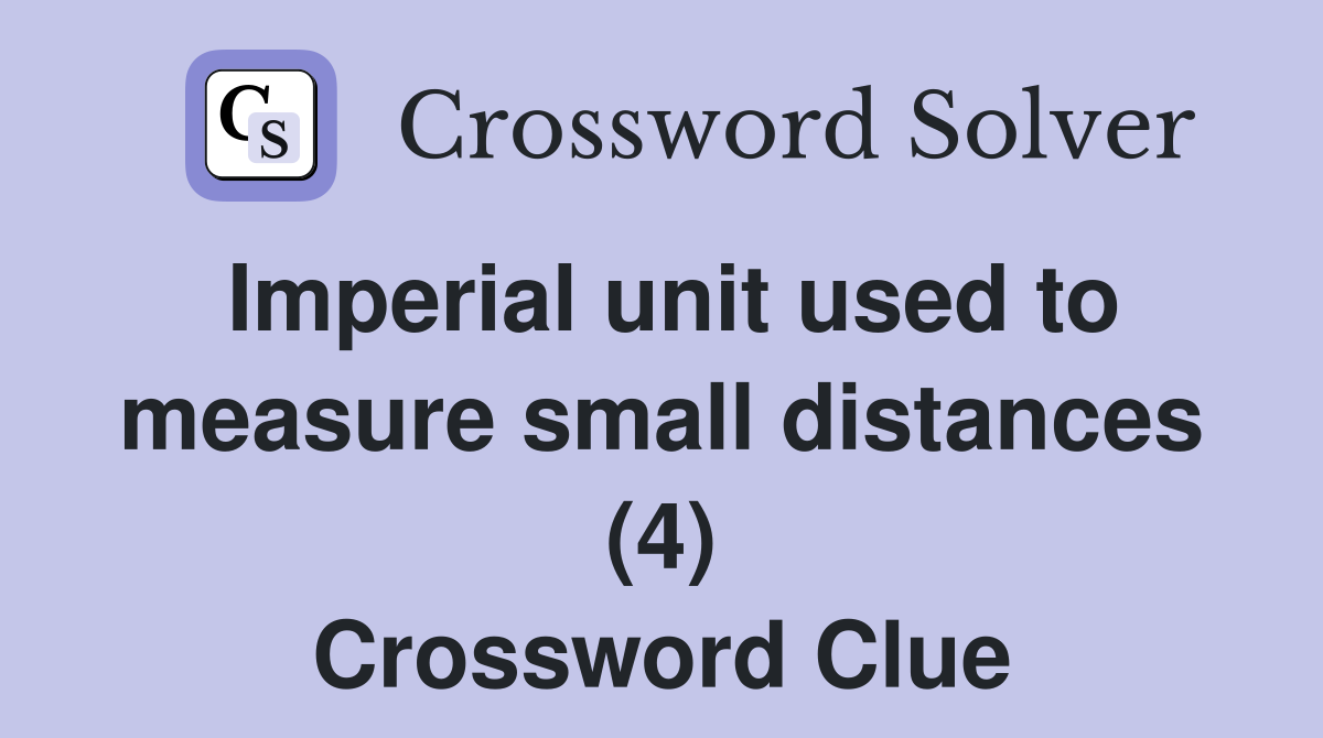 Imperial unit used to measure small distances (4) Crossword Clue
