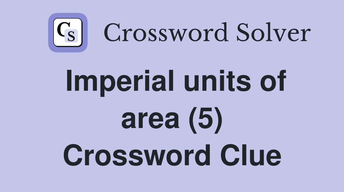 Imperial units of area (5) Crossword Clue