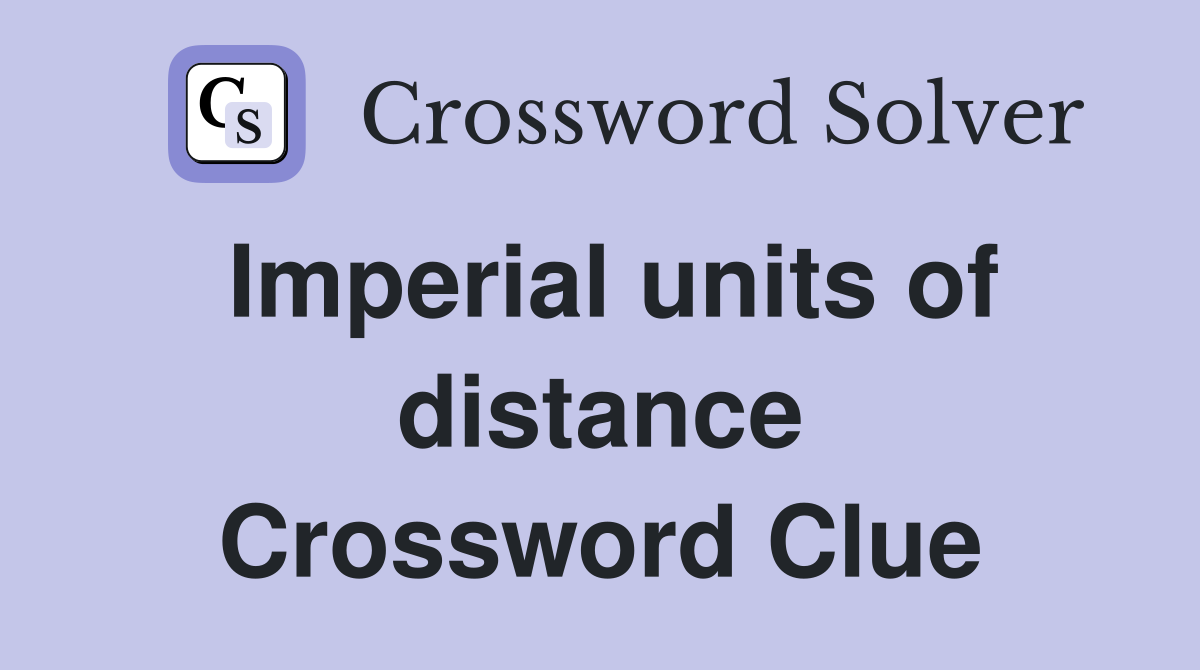 Imperial units of distance Crossword Clue