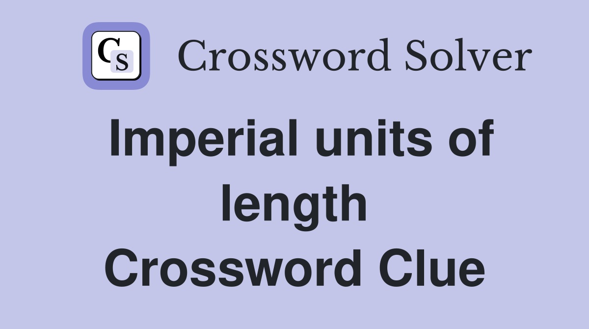 Imperial units of length Crossword Clue
