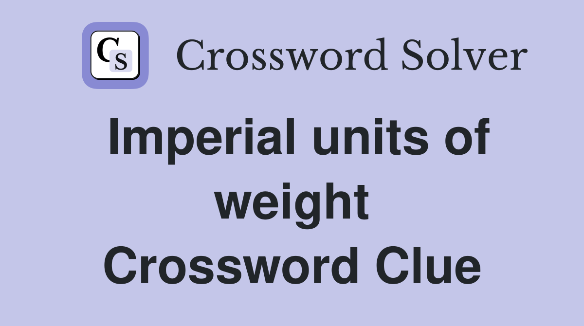 Imperial units of weight Crossword Clue