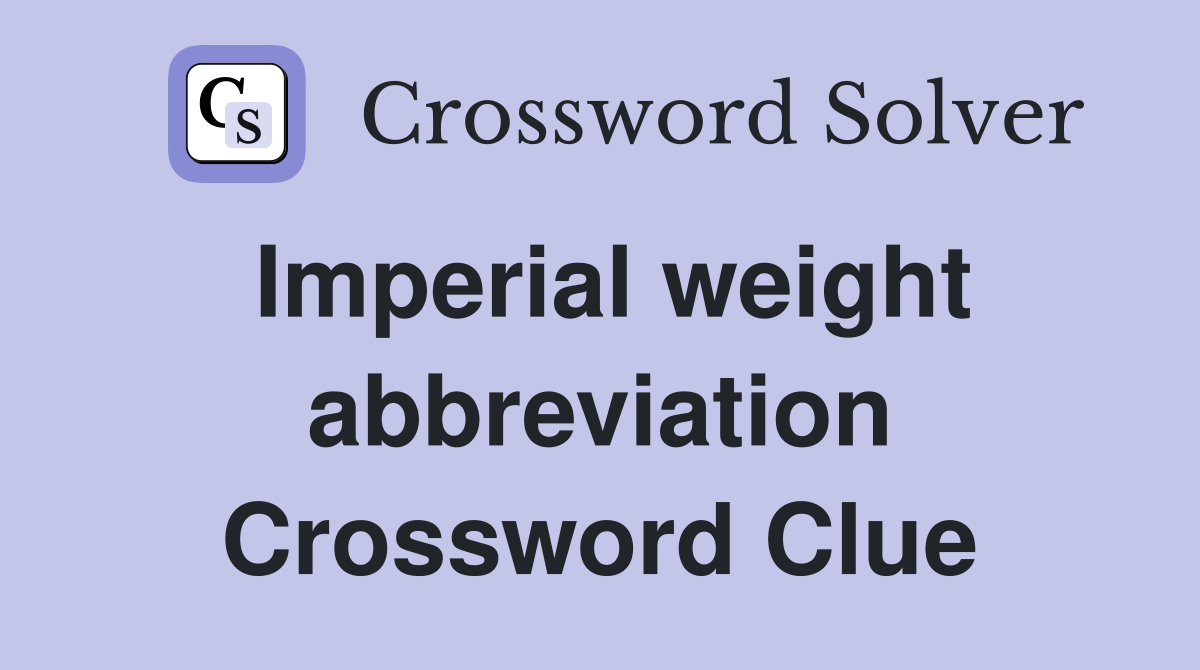 Imperial weight abbreviation Crossword Clue