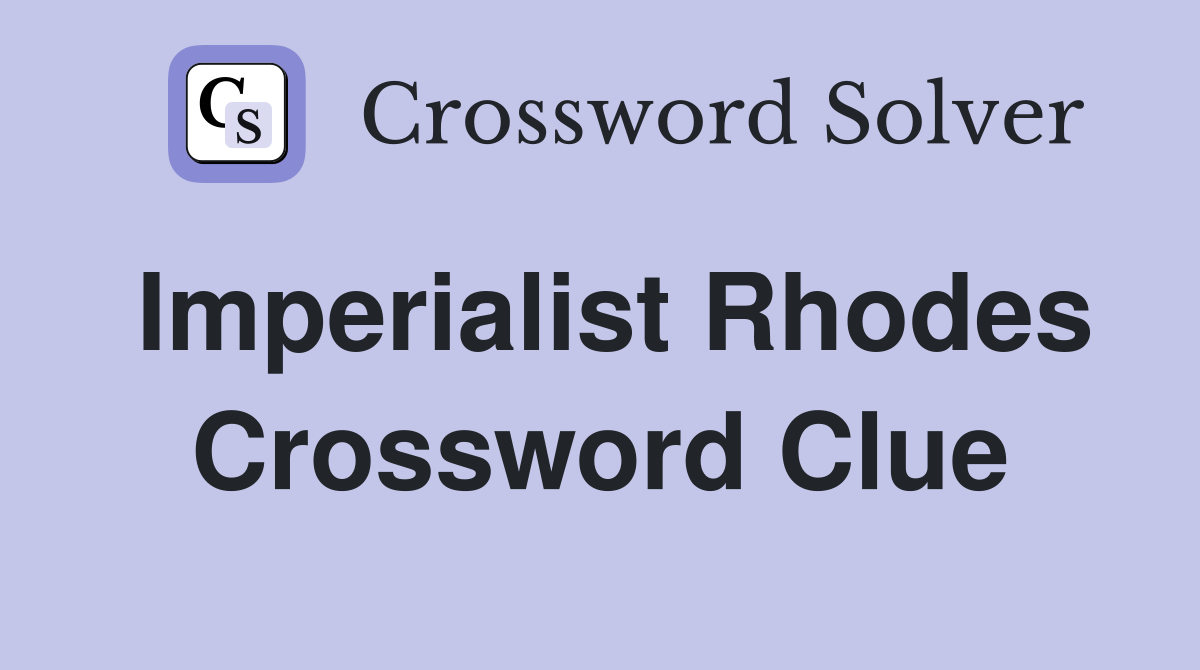 Imperialist Rhodes Crossword Clue