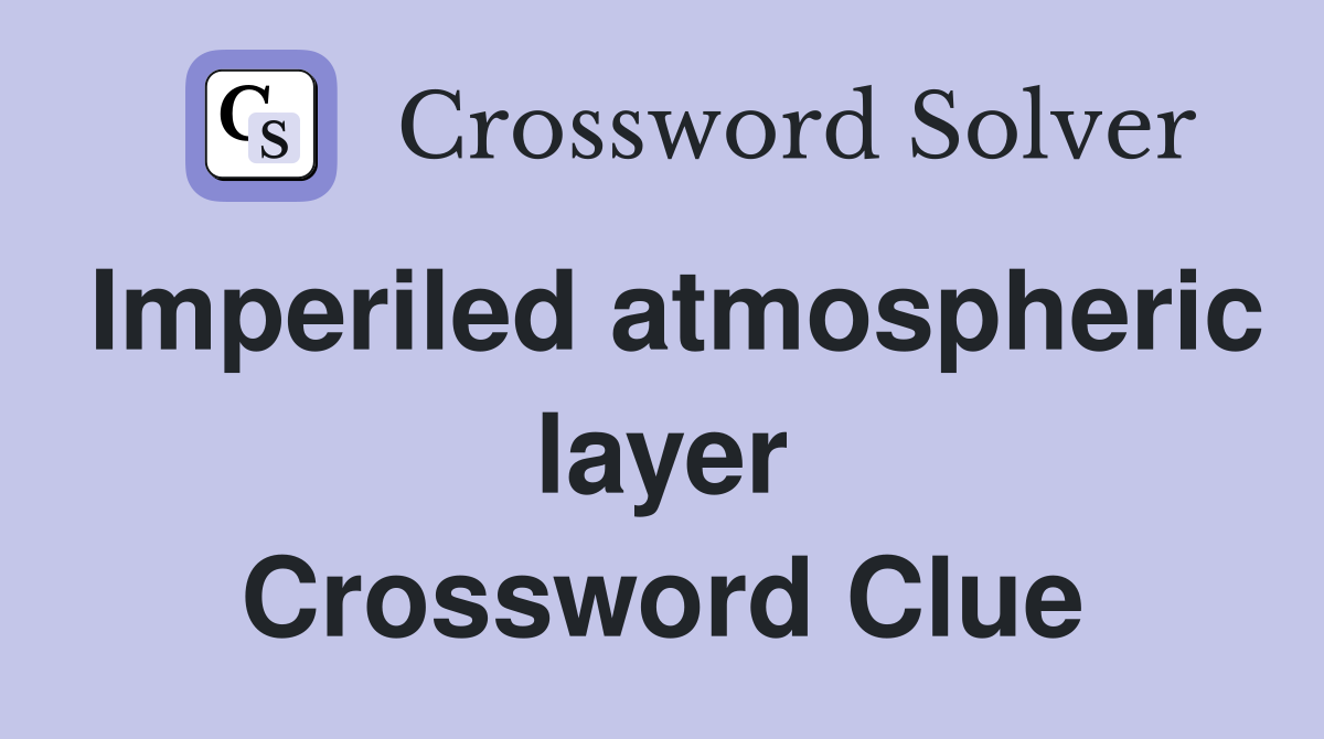 Imperiled atmospheric layer Crossword Clue