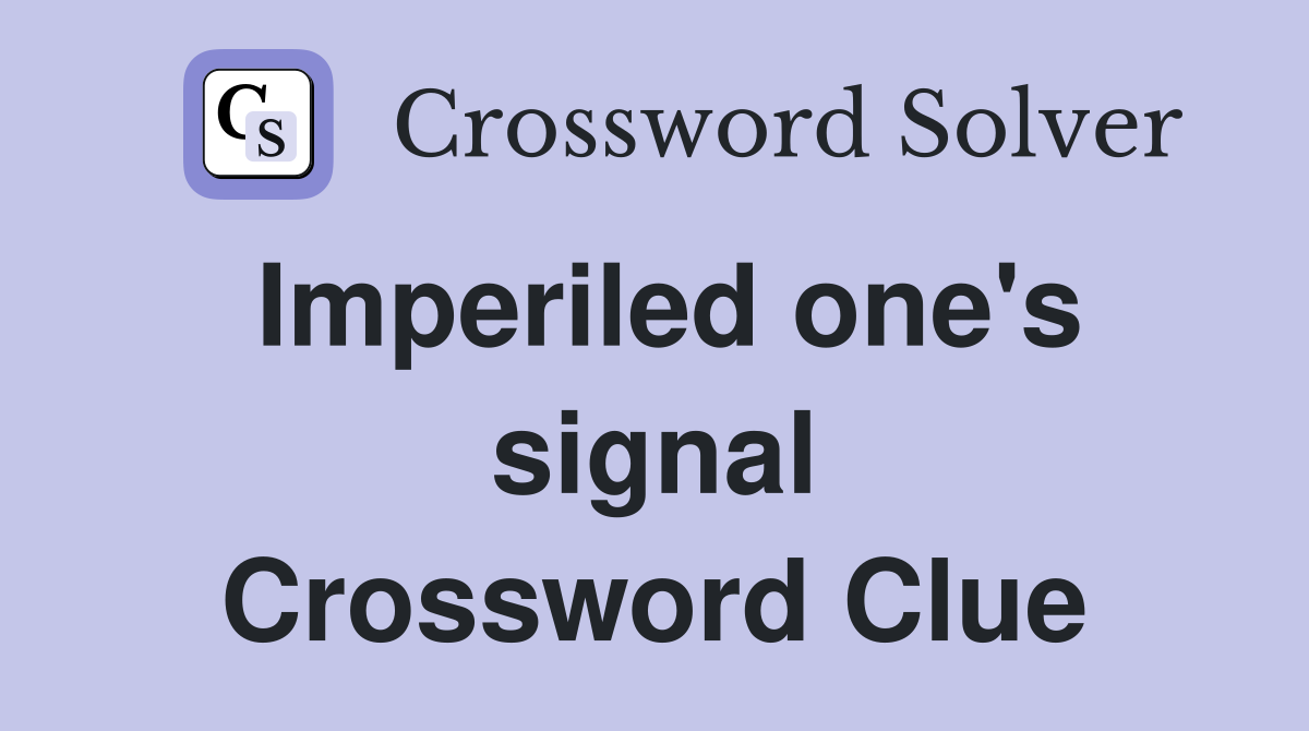 Imperiled one's signal Crossword Clue
