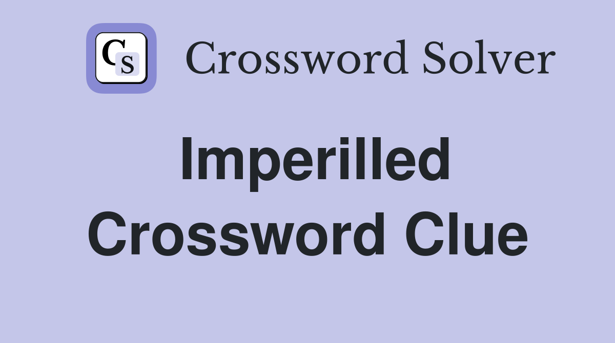 Imperilled Crossword Clue Answers Crossword Solver