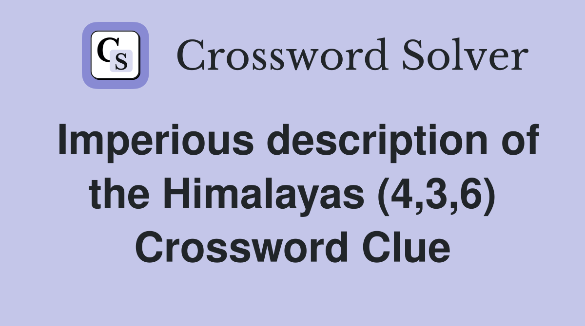 Imperious description of the Himalayas (4,3,6) Crossword Clue