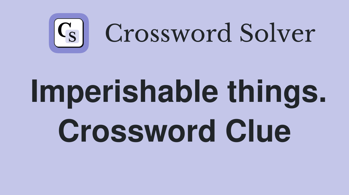Imperishable things. Crossword Clue