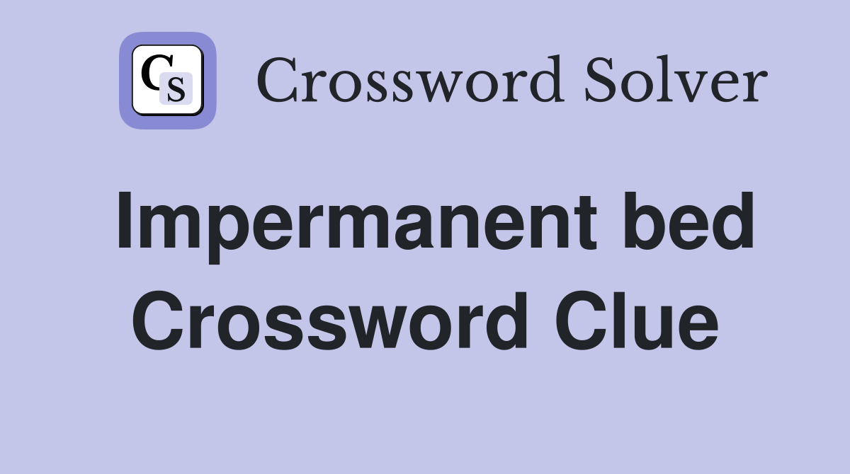 Impermanent bed Crossword Clue