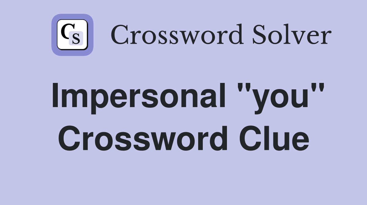 Impersonal "you" Crossword Clue