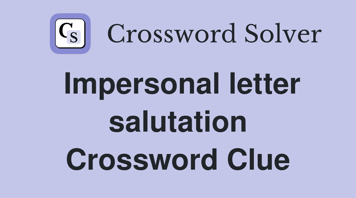 Impersonal letter salutation Crossword Clue