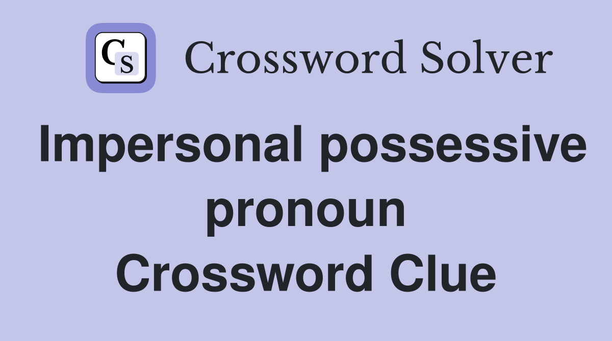 Impersonal possessive pronoun Crossword Clue