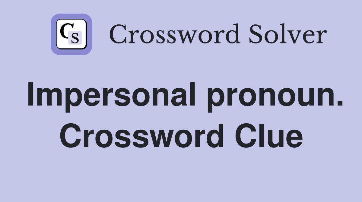 Impersonal pronoun. Crossword Clue