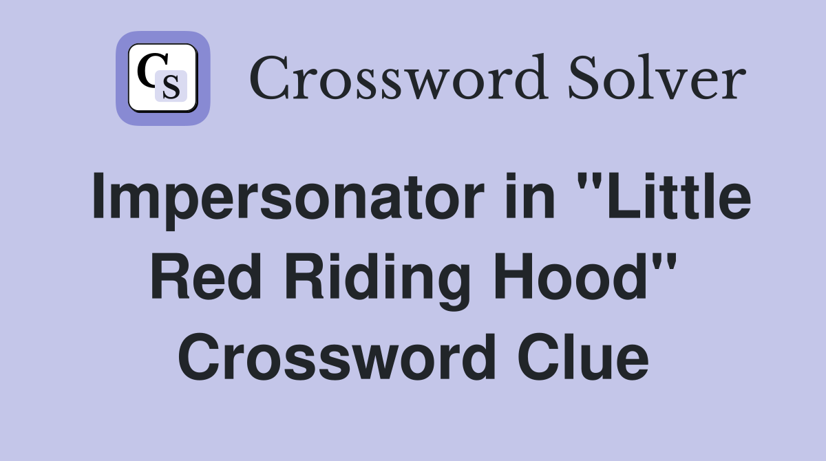 Impersonator in "Little Red Riding Hood" Crossword Clue