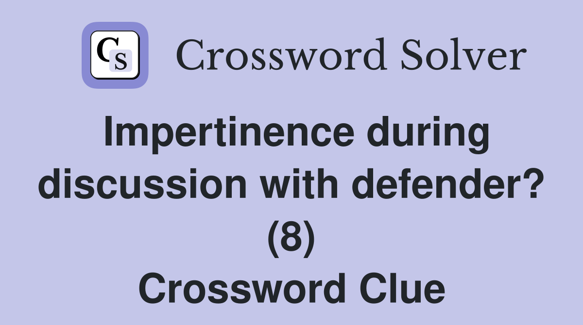 Impertinence during discussion with defender? (8) Crossword Clue