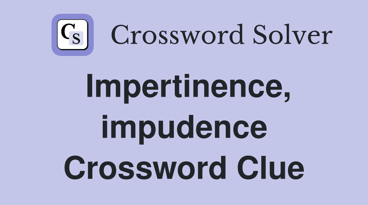 Impertinence, impudence Crossword Clue