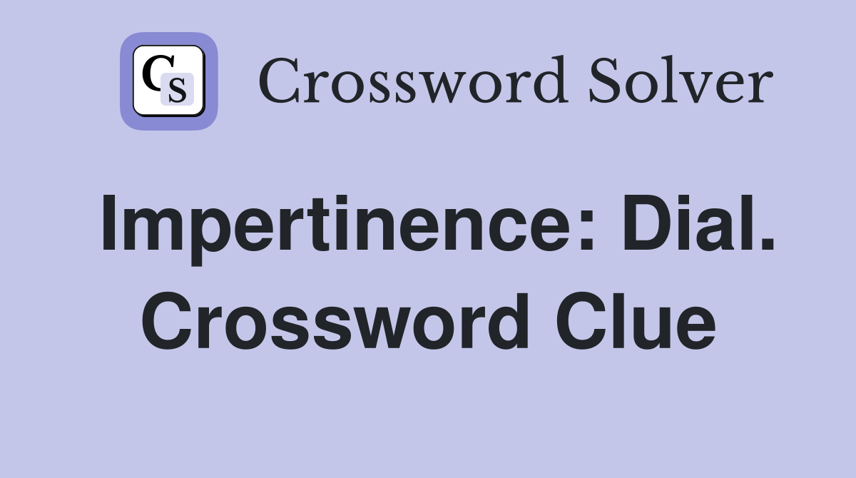 Impertinence: Dial. Crossword Clue