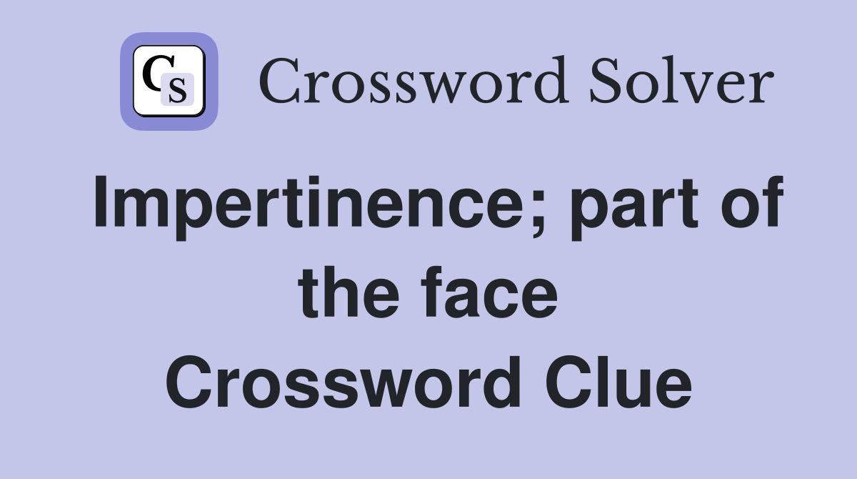 Impertinence; part of the face Crossword Clue