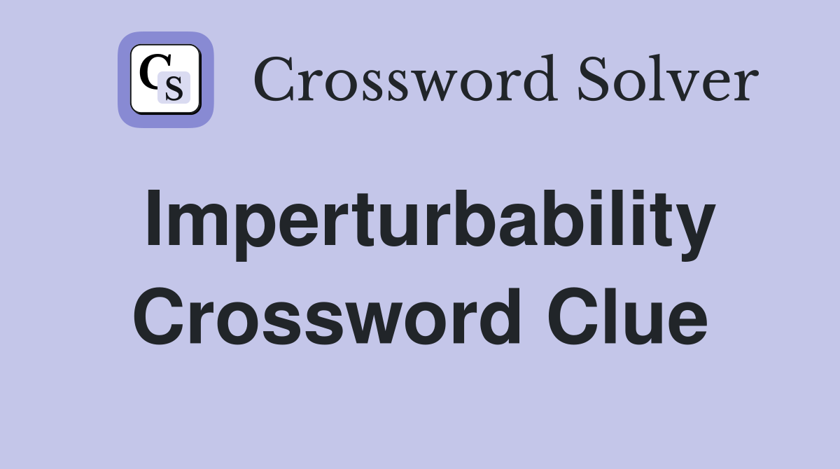 Imperturbability Crossword Clue