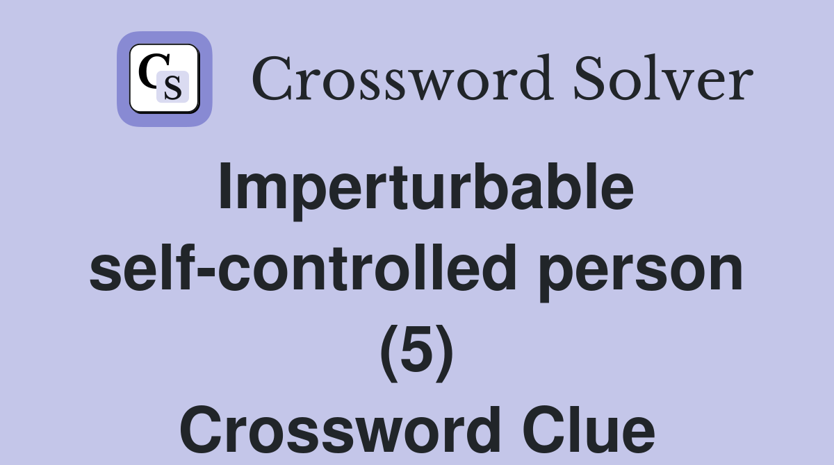 Imperturbable self-controlled person (5) Crossword Clue