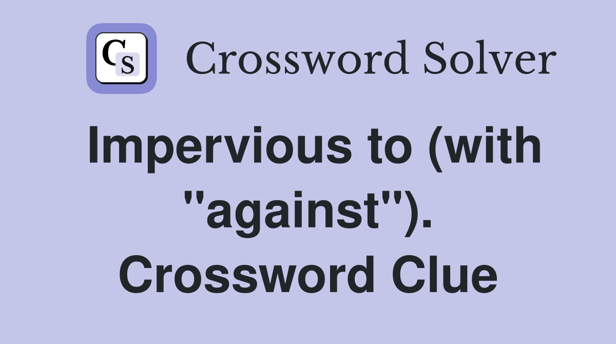 Impervious to (with "against"). Crossword Clue