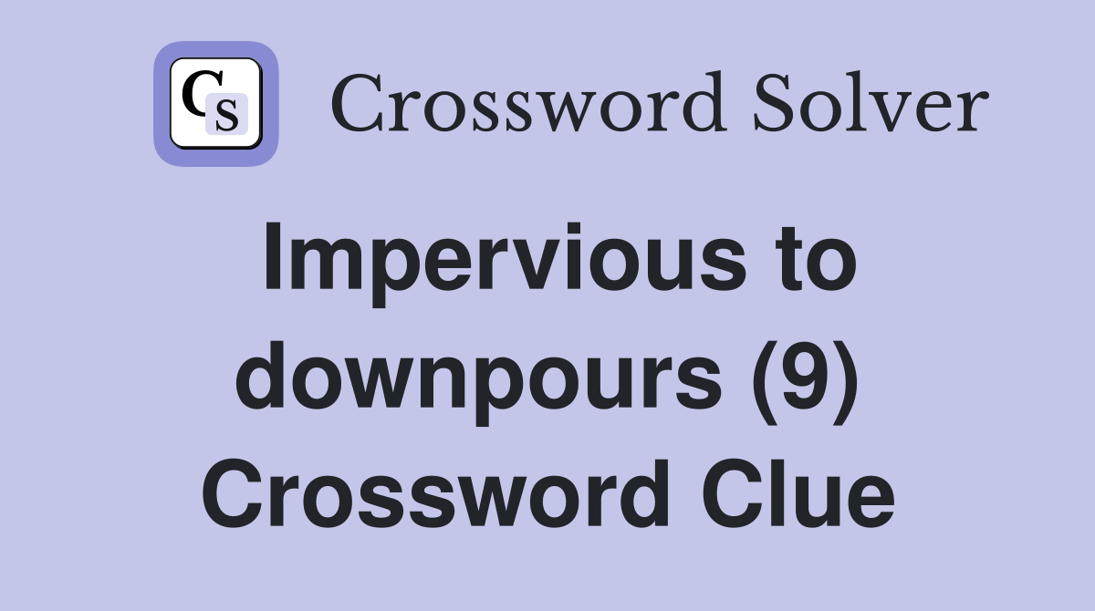 Impervious to downpours (9) Crossword Clue