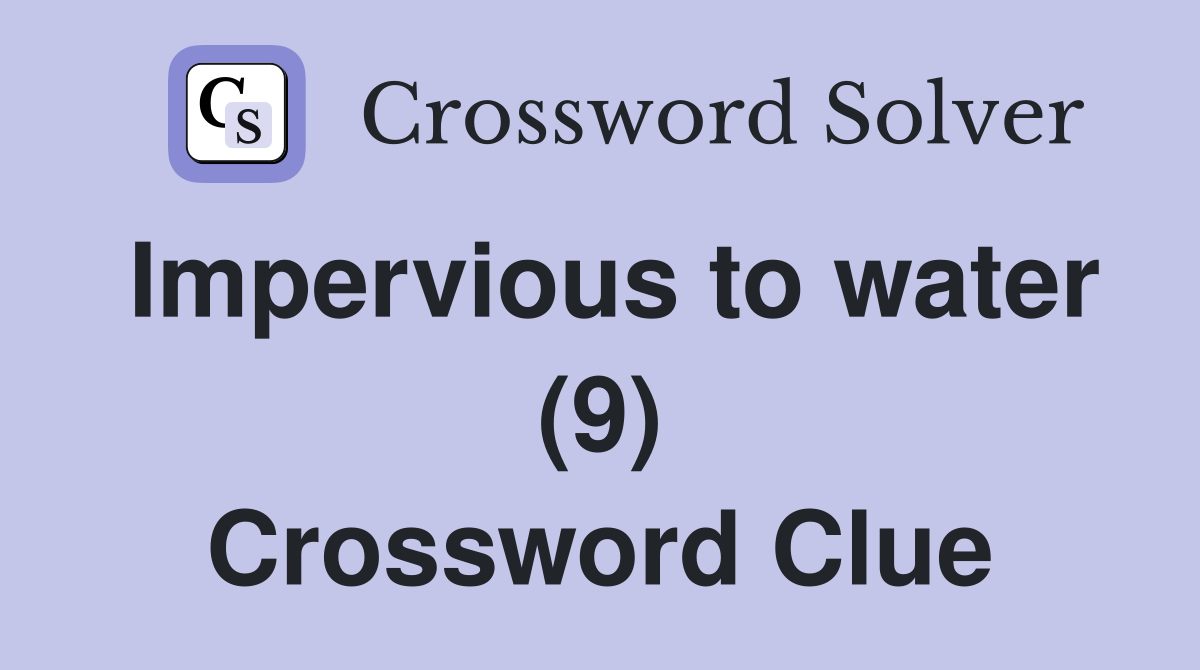 Impervious to water (9) Crossword Clue