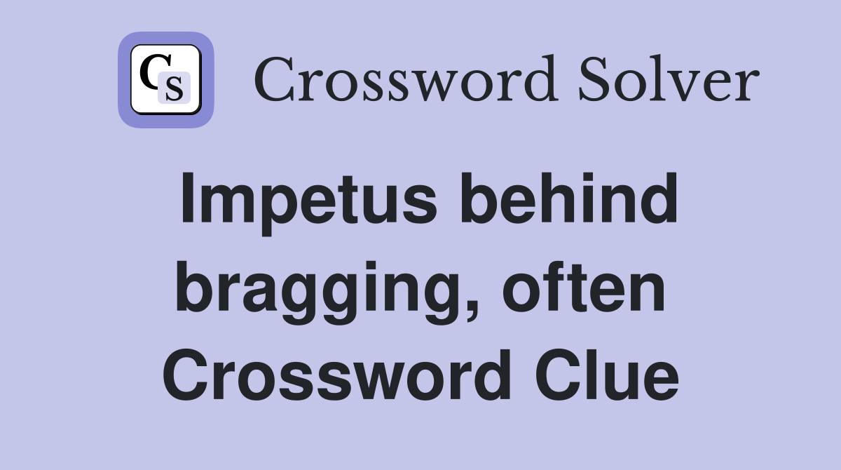 Impetus behind bragging, often Crossword Clue