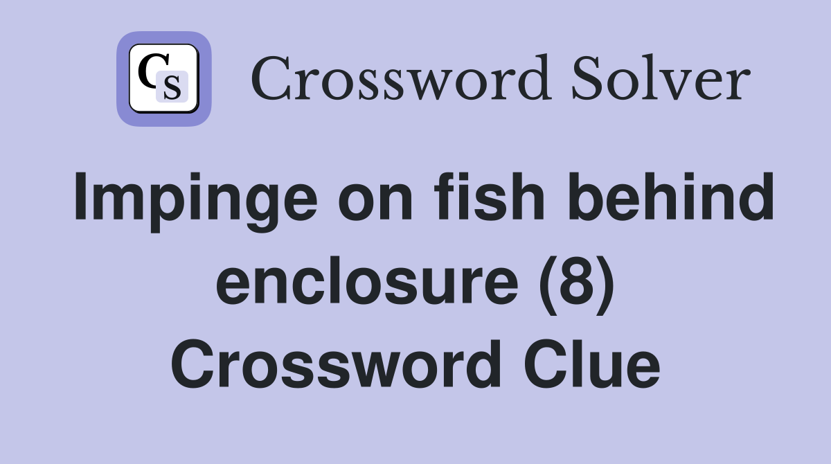 Impinge on fish behind enclosure (8) Crossword Clue