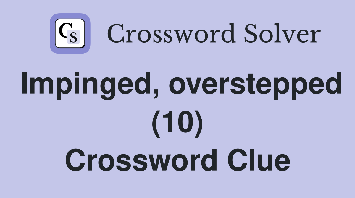 Impinged, overstepped (10) Crossword Clue