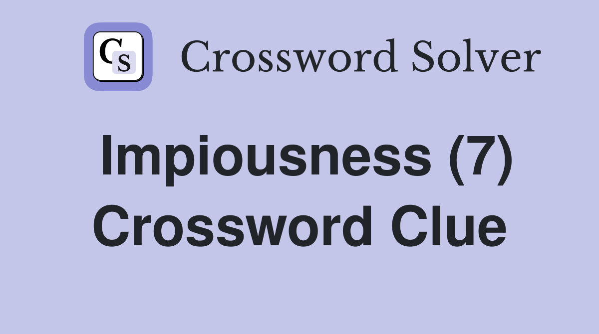 Impiousness (7) Crossword Clue