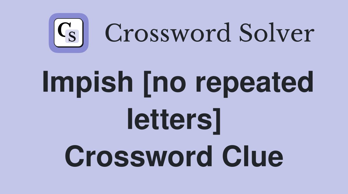 Impish [no repeated letters] Crossword Clue