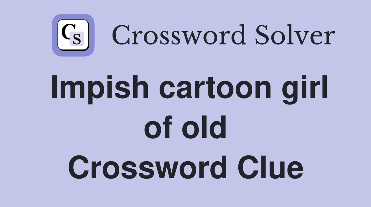 Impish cartoon girl of old Crossword Clue