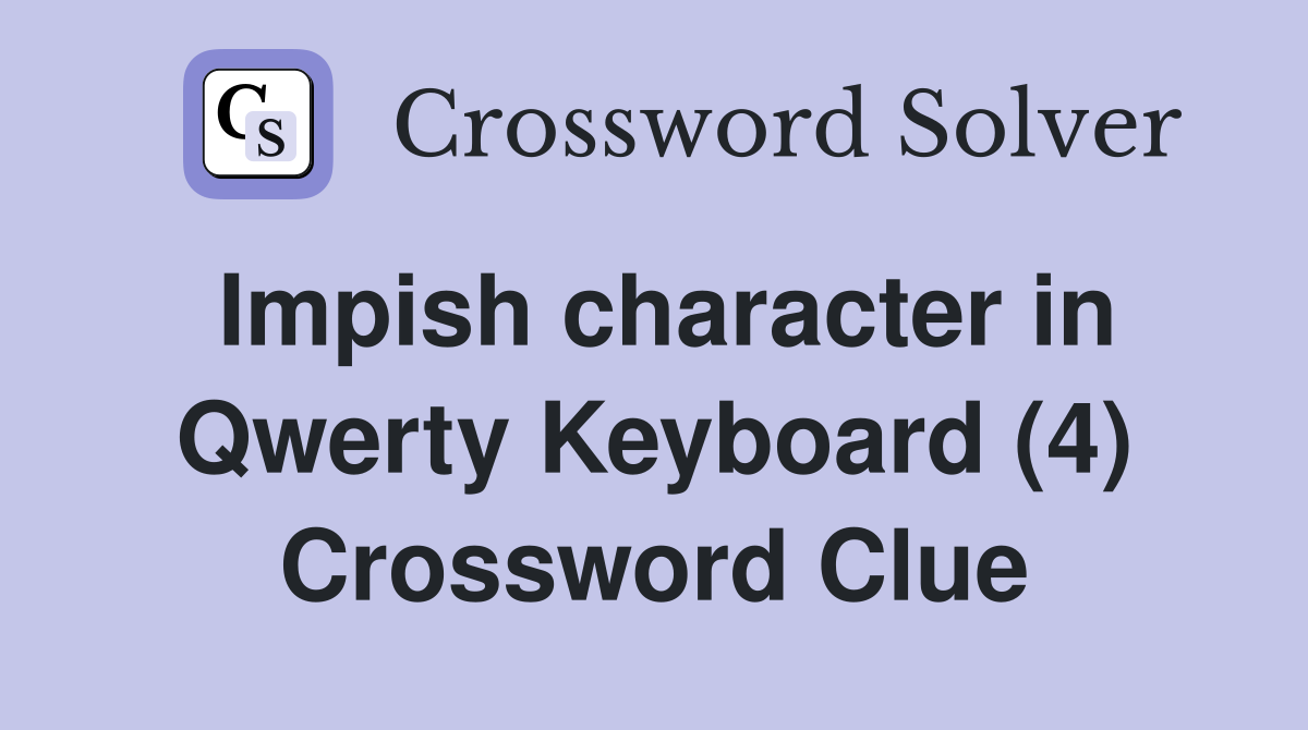 Impish character in Qwerty Keyboard (4) Crossword Clue