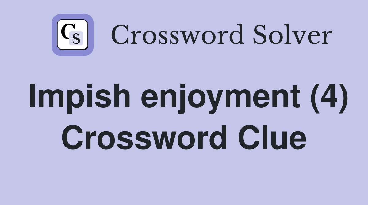 Impish enjoyment (4) Crossword Clue