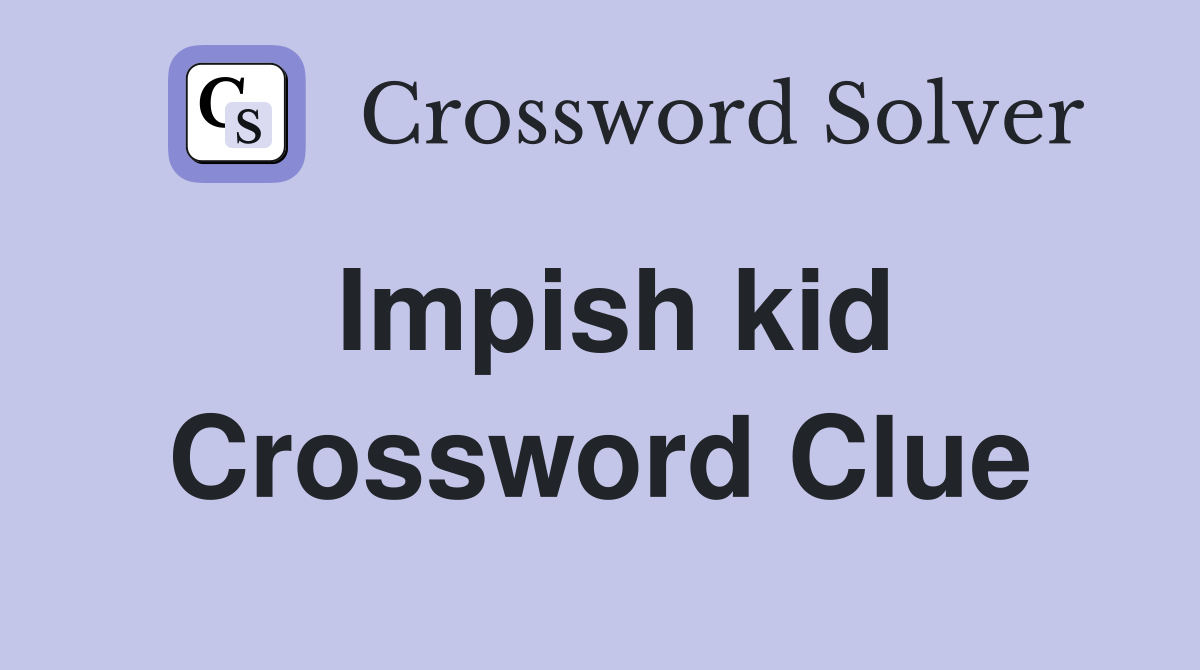 Impish kid Crossword Clue