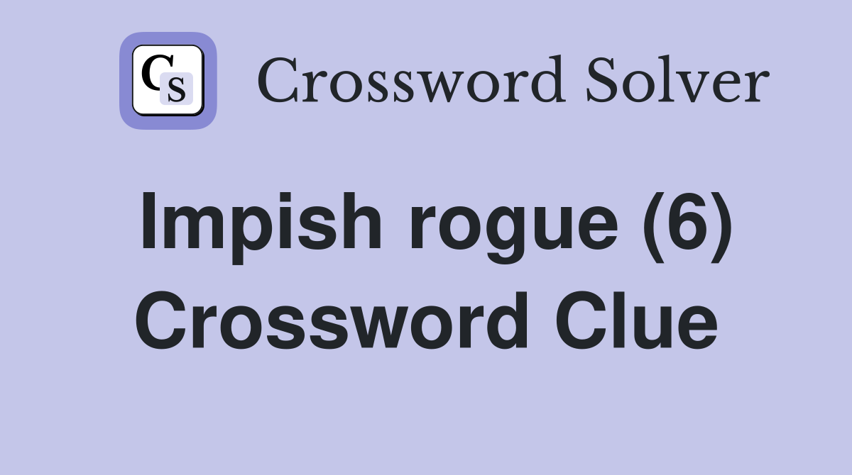 Impish rogue (6) Crossword Clue
