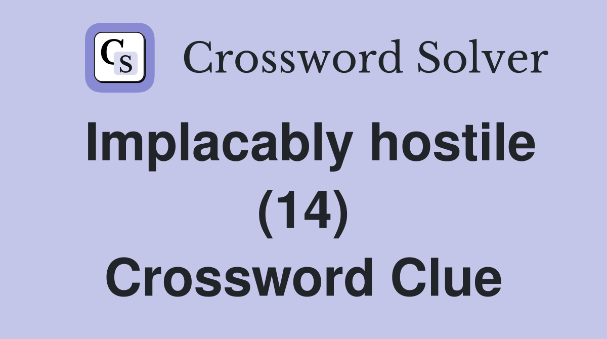Implacably hostile (14) Crossword Clue