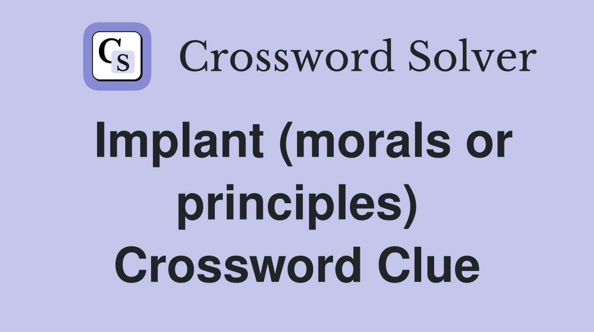 Implant (morals or principles) Crossword Clue