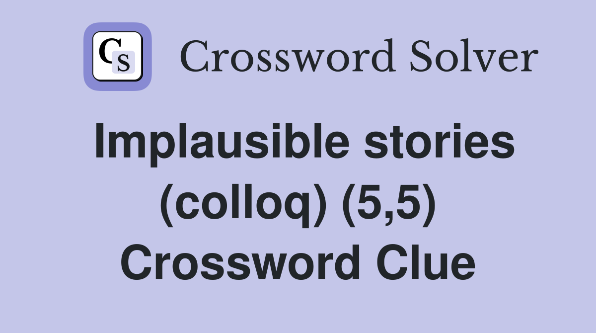 Implausible stories (colloq) (5,5) Crossword Clue