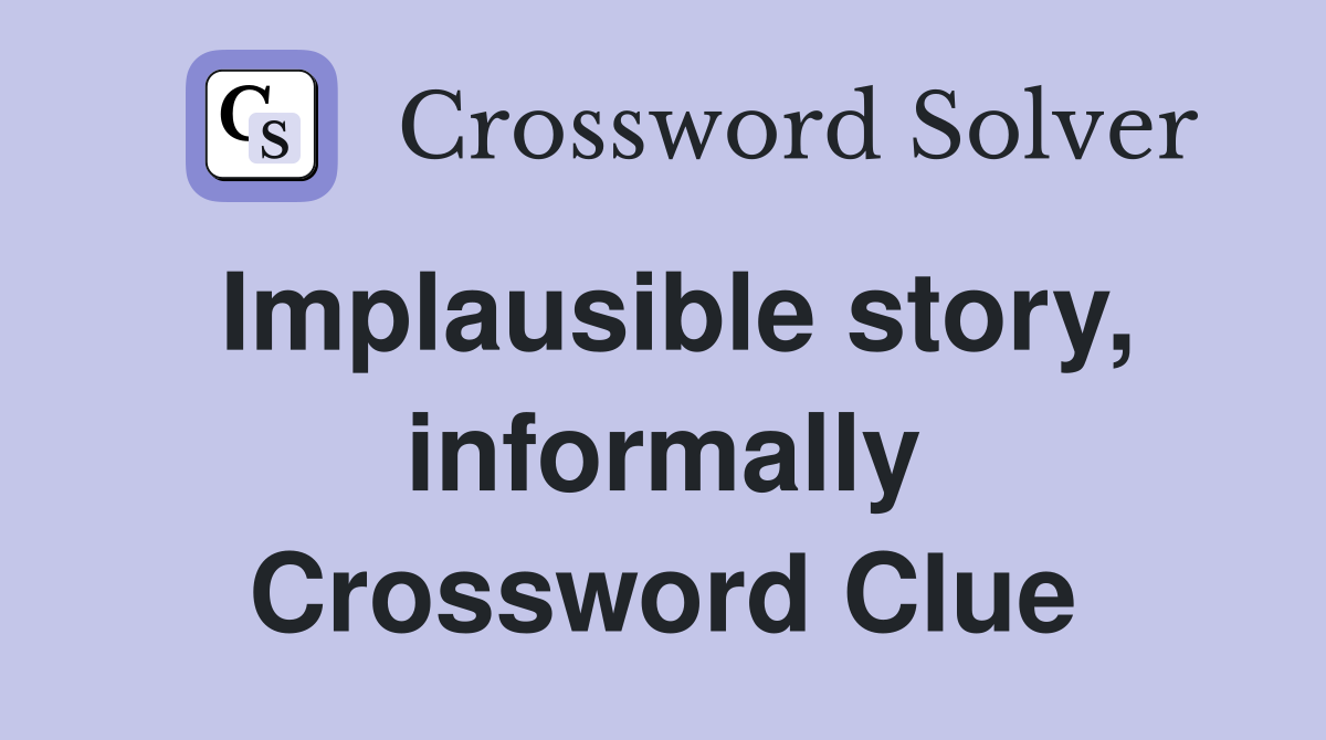 Implausible story, informally Crossword Clue