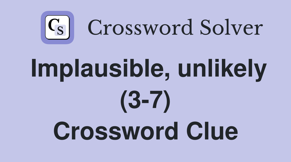 Implausible, unlikely (3-7) Crossword Clue