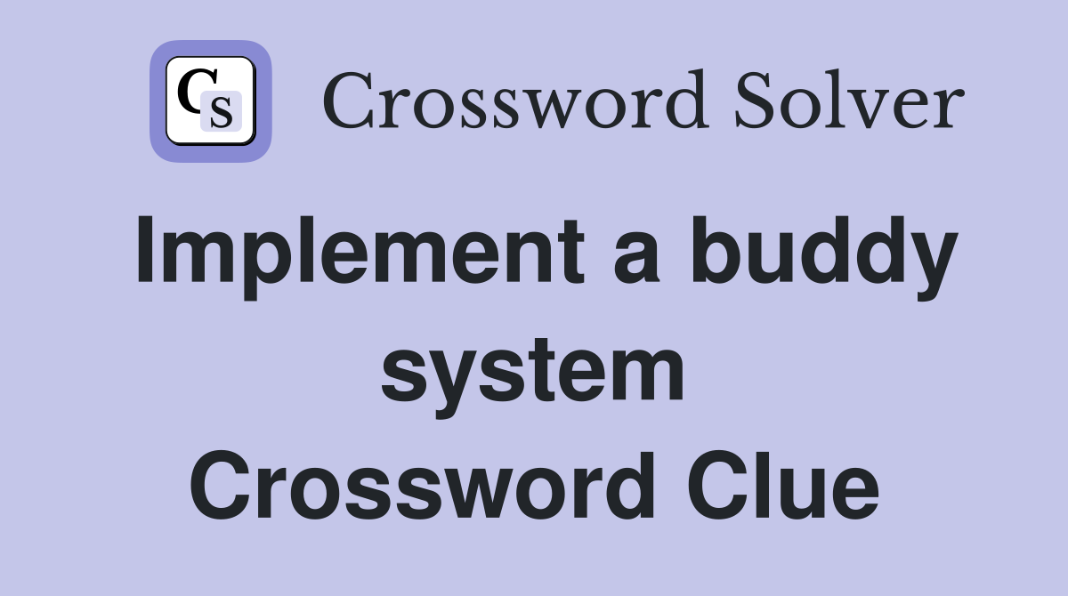Implement a buddy system Crossword Clue