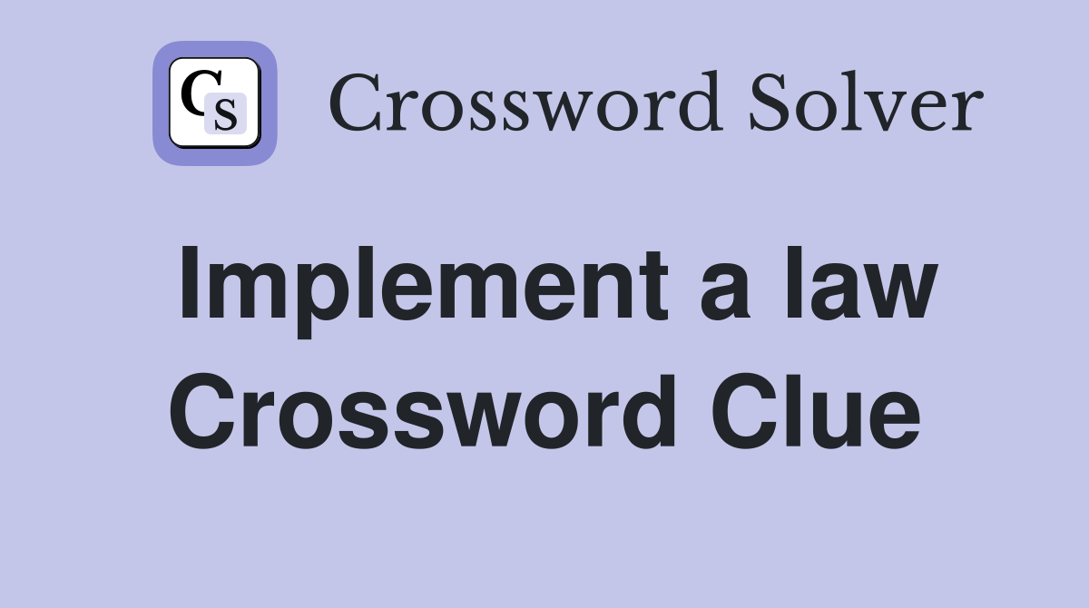 Implement a law Crossword Clue