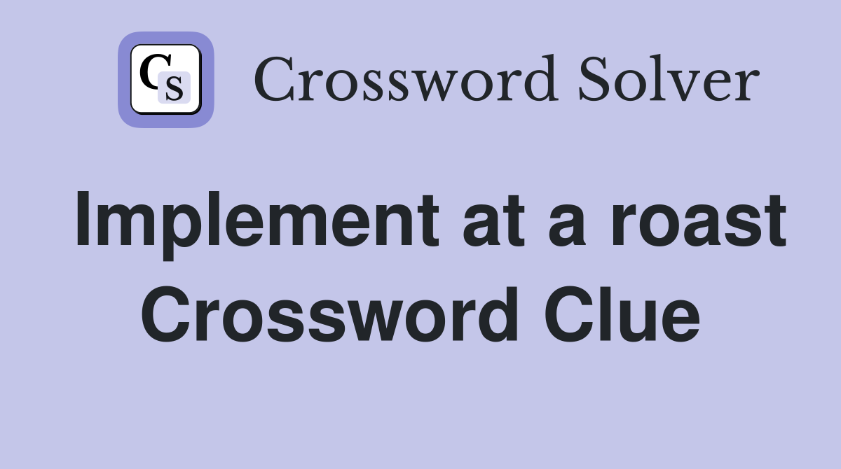 Implement at a roast Crossword Clue