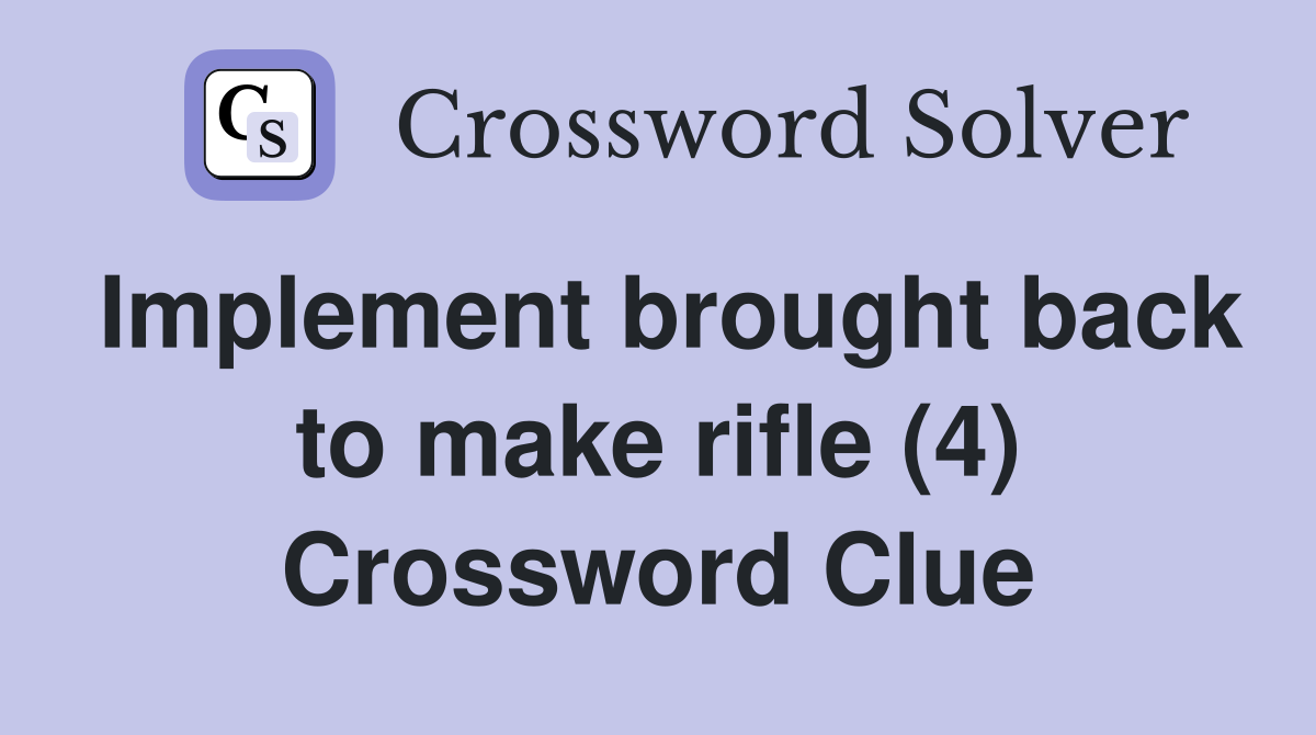 Implement brought back to make rifle (4) Crossword Clue