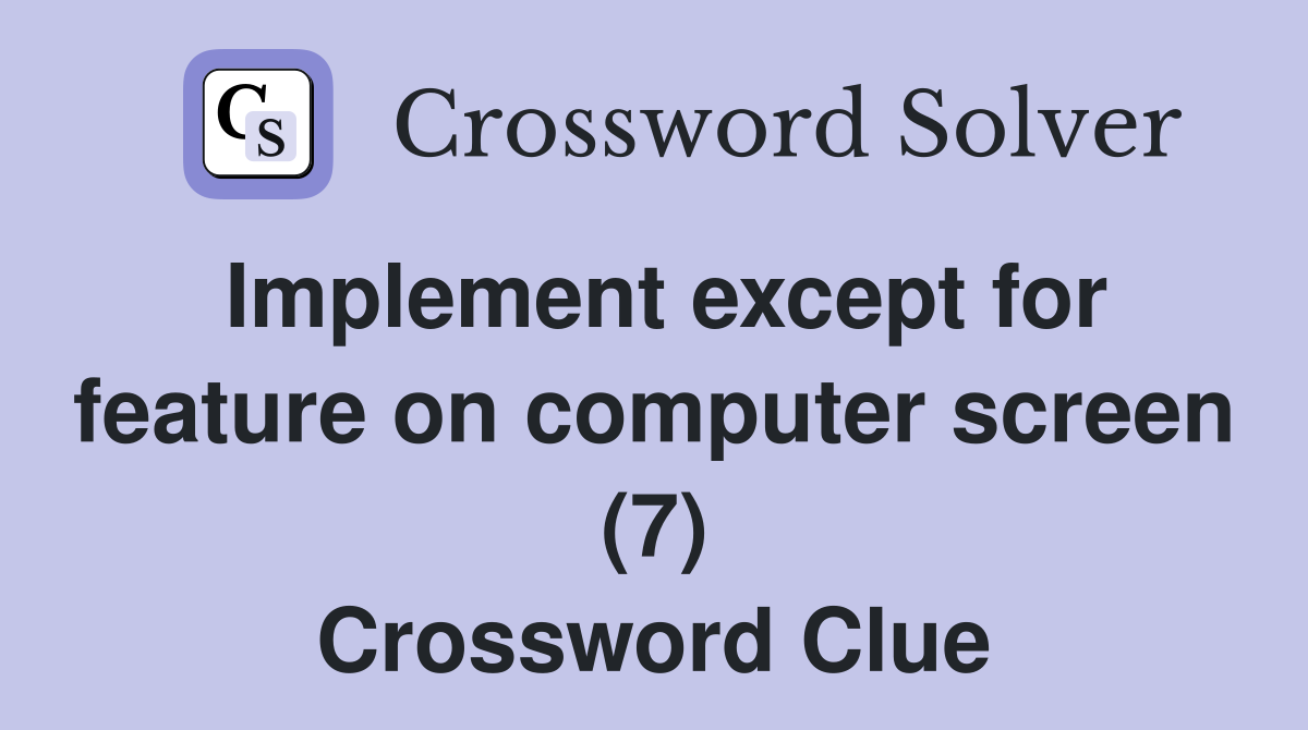 Implement except for feature on computer screen (7) Crossword Clue