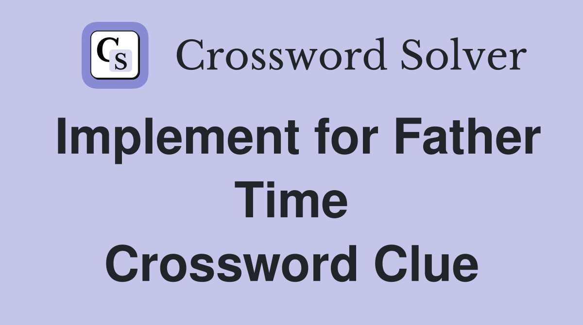 Implement for Father Time Crossword Clue